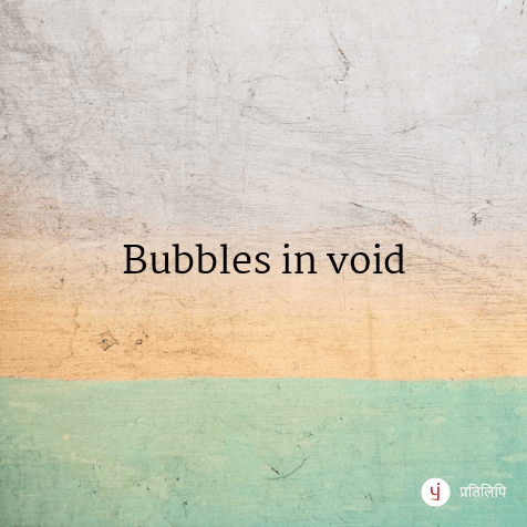 Bubbles in void