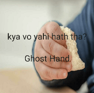 kya vo yahi hath tha?

Ghost Hand