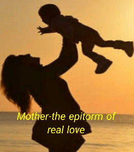 Mother-the epitome of real love