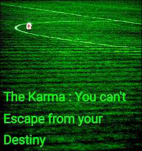 The Karma : You can't Escape from your Destiny