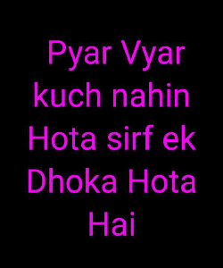 Pyar Vyar kuch nahin Hota sirf ek Dhoka Hota Hai