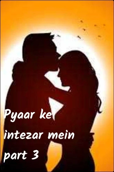 Pyaar ke intezar mein part 3