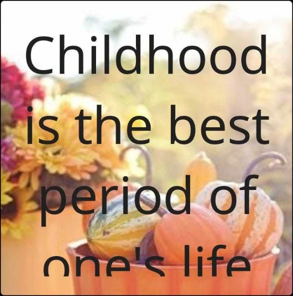 Childhood is the best period of one's life