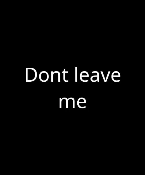 Dont leave me
