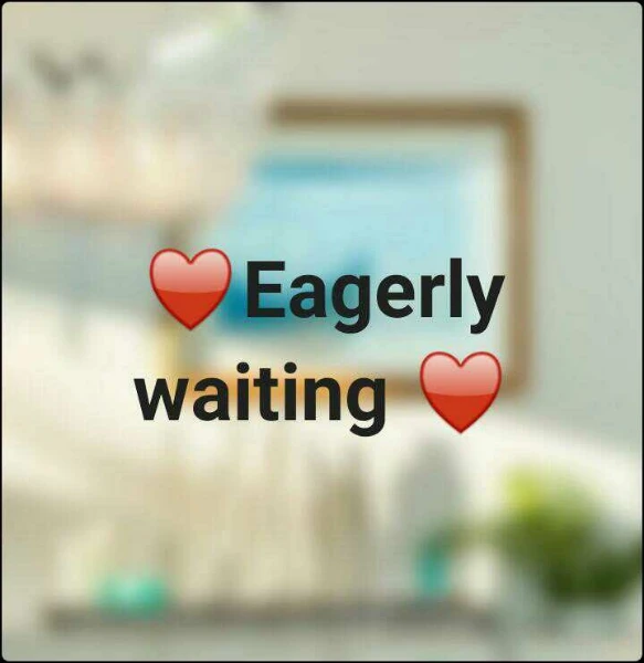 ♥Eagerly waiting ♥
