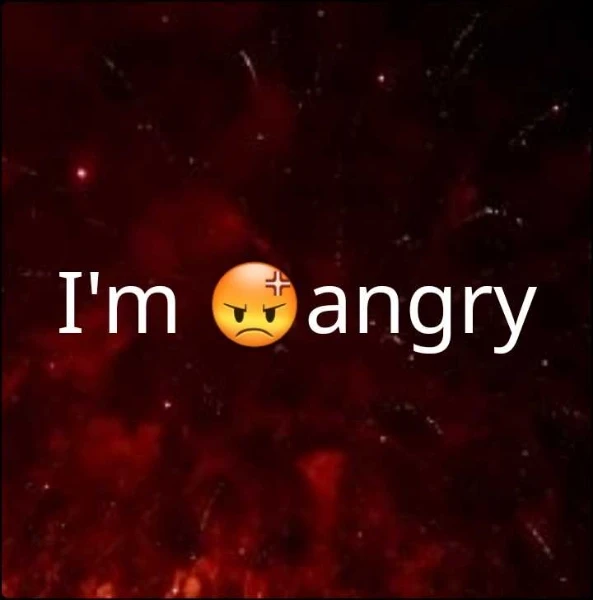 I'm 😡 angry.