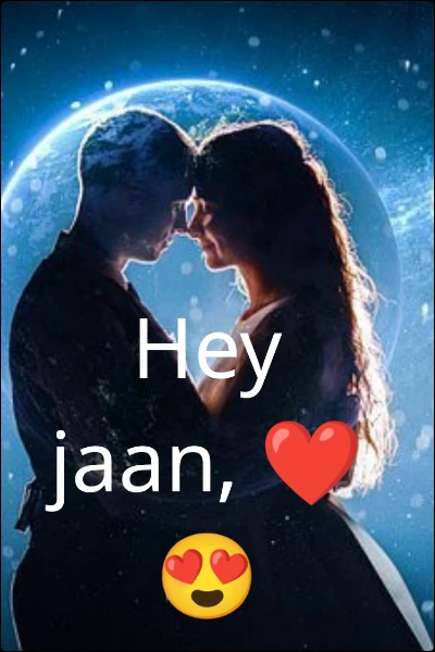 Hey jaan, ❤️😍