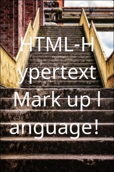 HTML-Hypertext Mark up language!