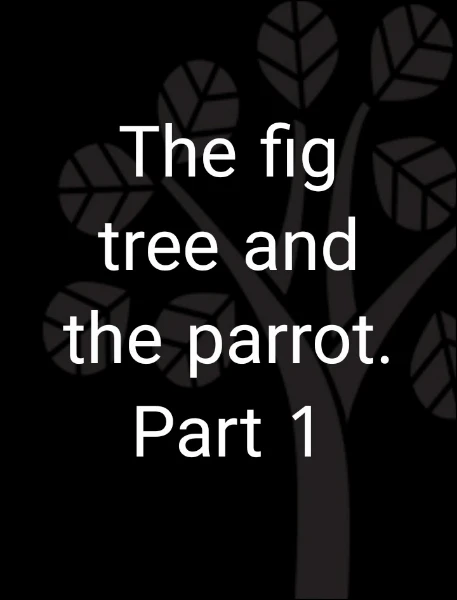 The fig tree and the parrot Part 1 - An online English story written by ...