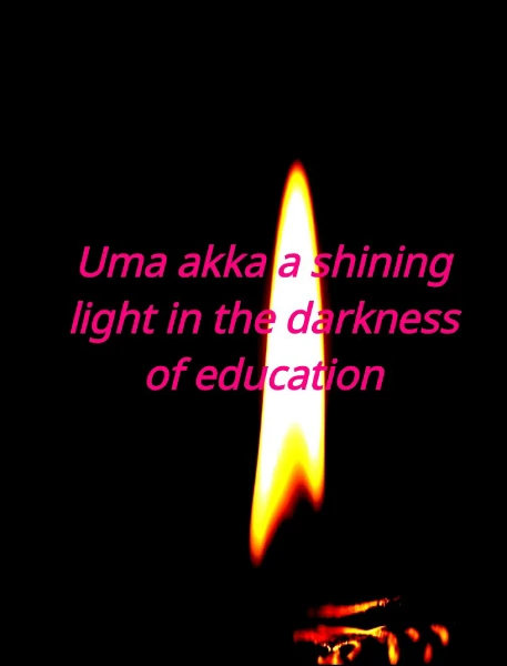 Uma akka a shining light in the darkness of education