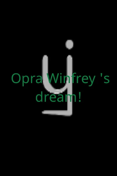 Opra Winfrey 's dream!