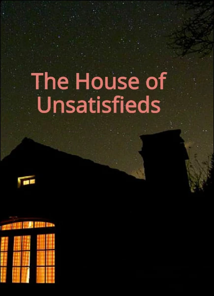 The House of Unsatisfieds