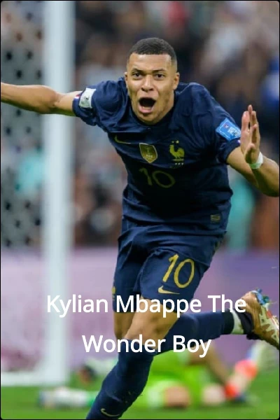 Kylian Mbappe The Wonder Boy
