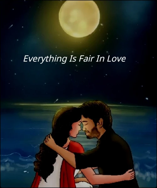 Everything Is Fair In Love
