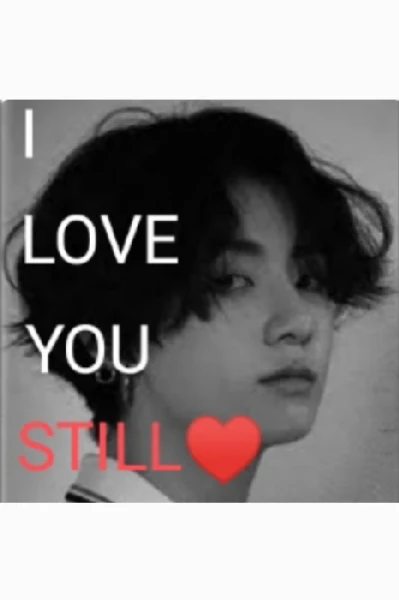 I LOVE YOU STILL♥️.
( J.jk ff )
