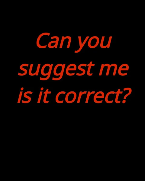 Can you suggest me is it correct?