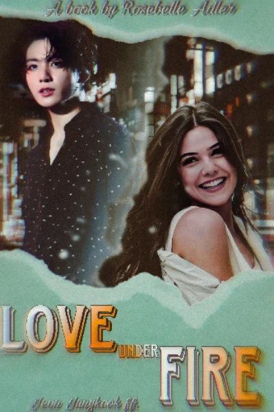 ‘Love Under Fire’
Writer: Rosebelle Adler 
BTS FF. Jungkook FF. JK ff.