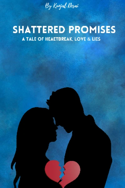 Shattered Promises : A tale of love, heartbreak and lies !!
