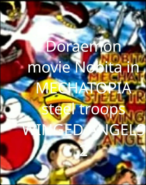 Doraemon movie Nobita in MECHATOPIA steel troops WINGED ANGELS 2 An online English story written by Abhijit Roy 6 Keen 01 Pratilipi