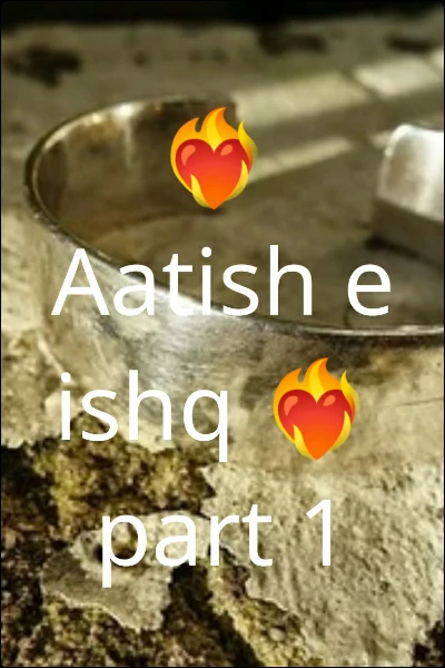 ❤️‍🔥Aatish e ishq ❤️‍🔥part 1
