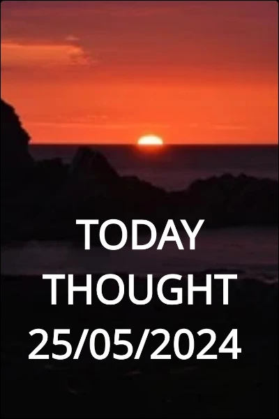 TODAY THOUGHT 25/05/2024