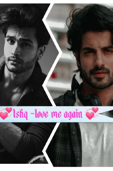 💞Ishq -love me again 💞