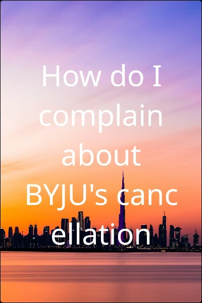 How do I complain about BYJU's cancellation