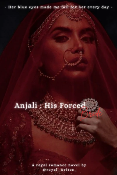 [ 21+] Anjali : His Forced Bride| Royal_writes_