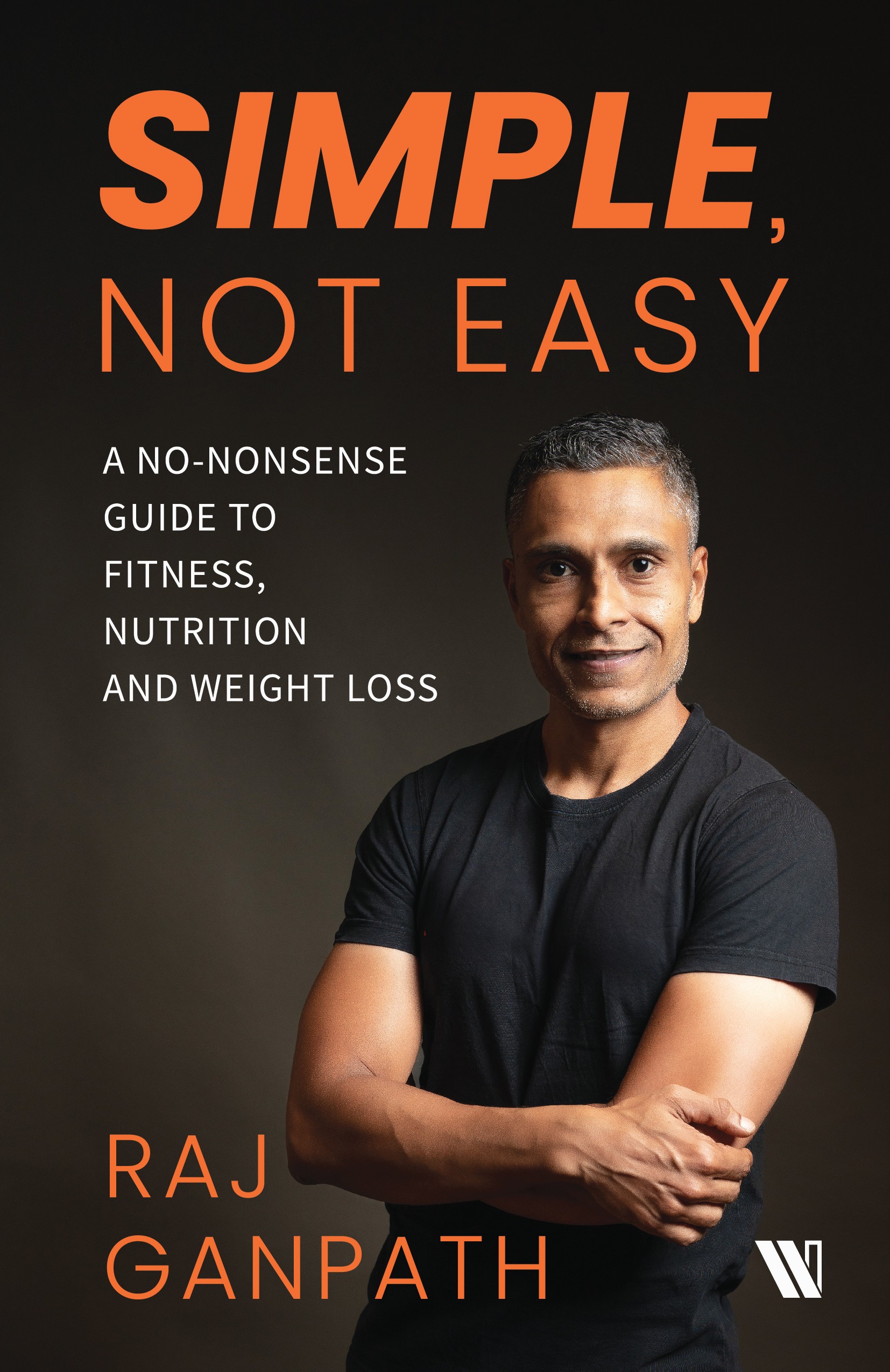Simple, Not Easy: A No-Nonsense Guide to Fitness, Nutrition and Weight Loss