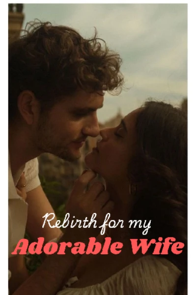 Rebirth for my adorable wife(completed)