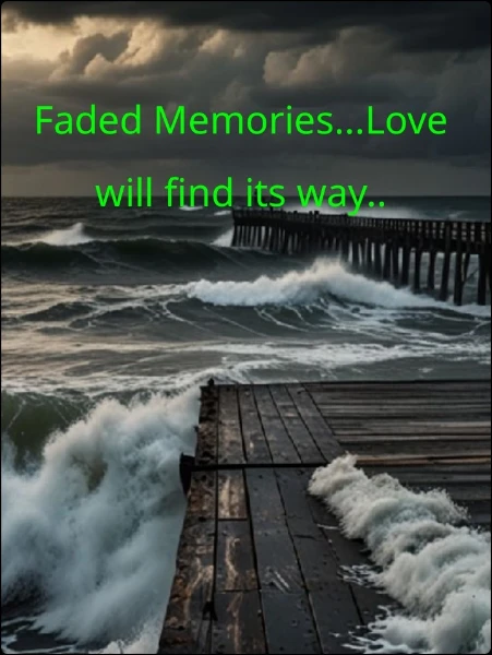 Faded Memories...Love will find its way..