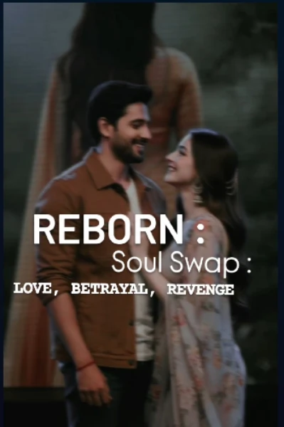Reborn: Soul Swap: 
Love, Betrayal, Revenge
