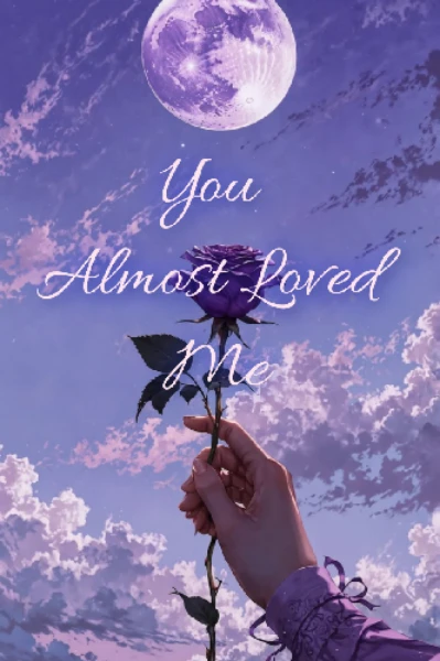 You almost loved me