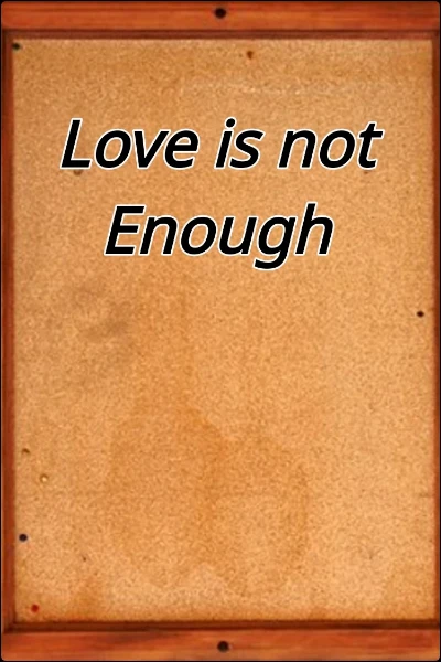 Love is not Enough