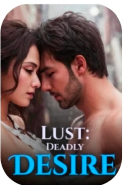 ಲಸ್ಟ್| Lust:Deadly Desire