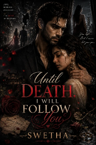 UNTIL DEATH, I WILL FOLLOW YOU