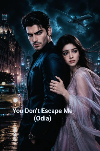 You don't escape me (odia )