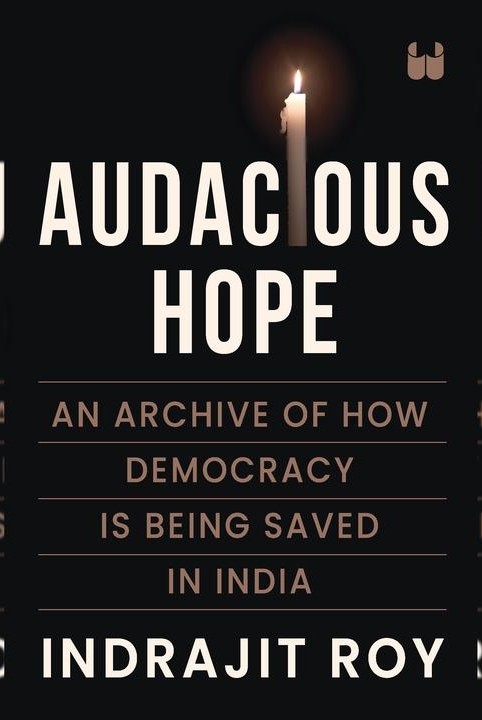 Audacious Hope: An Archive of How Democracy is Being Saved in India