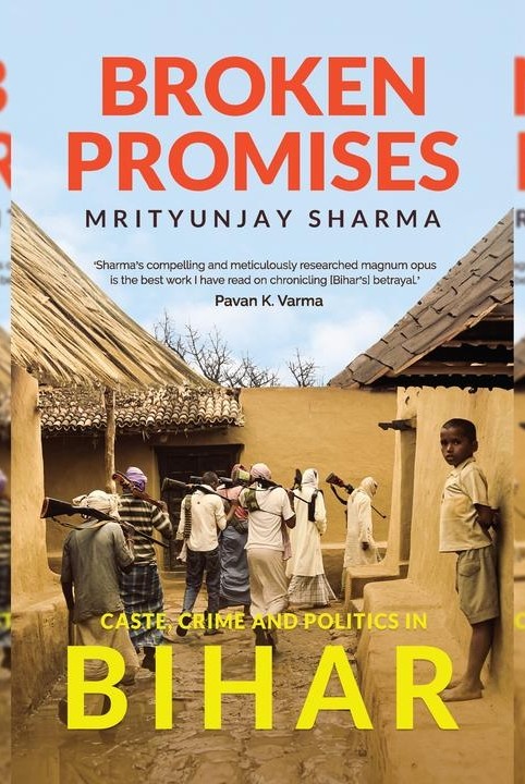 Broken Promises: Caste, Crime and Politics in Bihar
