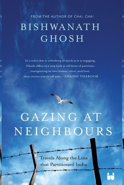Gazing at Neighbours: Travels Along the Line That Partitioned India