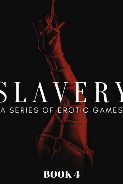 Slavery: A series of erotic games (book 04)