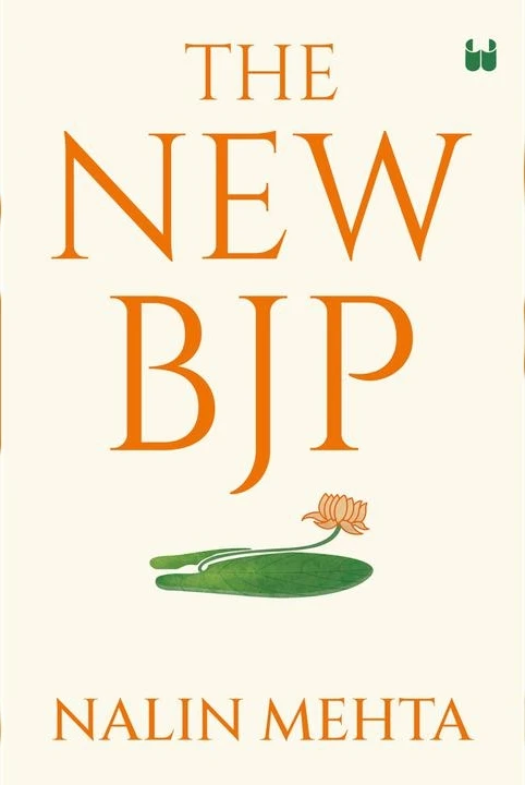 The New BJP: The Remaking Of The Worlds Largest Political Party