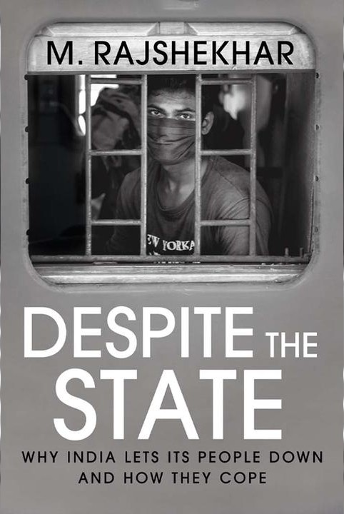 Despite The State : Why India Lets Its People Down And How They Cope
