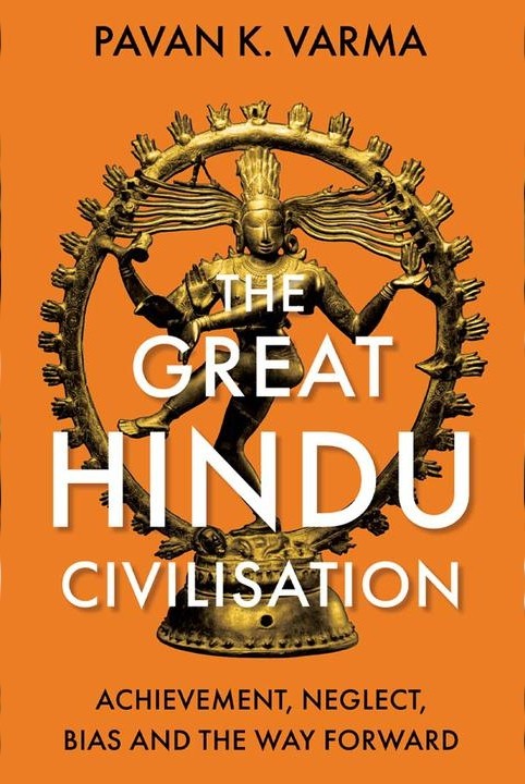 The Great Hindu Civilisation : Achievement, Neglect, Bias And The Way Forward