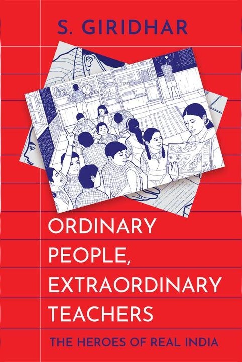 Ordinary People, Extraordinary Teachers : The Heroes Of Real India