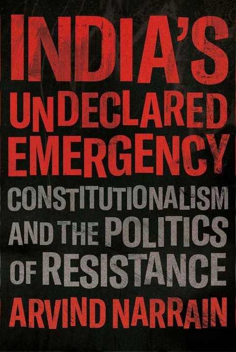 Indias Undeclared Emergency: Constitutionalism And The Politics Of Resistance