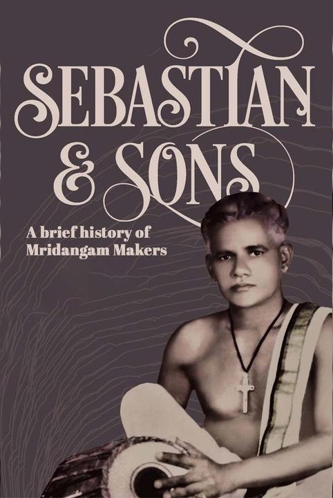 Sebastian And Sons: A Brief History Of The Mrdangam Makers
