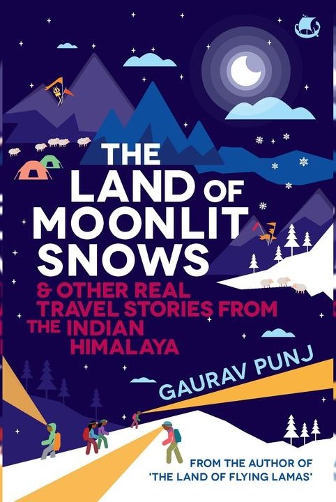 The Land of the Moonlit Snows & Other Real Travel Stories From the Indian Himalaya