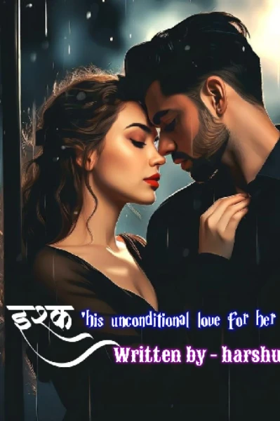 इश्क ❤️‍🔥 ' his unconditional love for her ' ❤️‍🔥