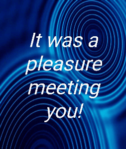 It was a pleasure meeting you!